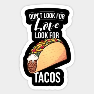 Don't look for Love Look for Tacos Sticker